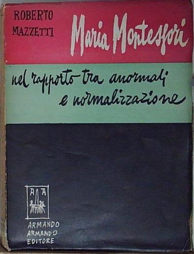 MARIA MONTESSORI NEL RAPPORTO TRA ANORMALI E NORMALIZZAZIONE