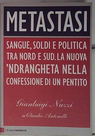 Metastasi. Sangue, soldi e politica tra Nord e Sud.