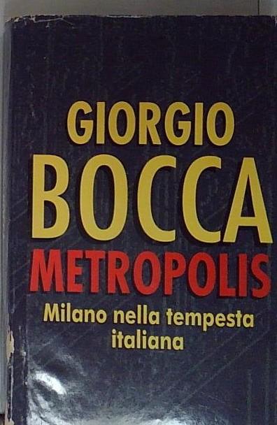 Metropolis. Milano Nella Tempesta Italiana Di Giorgio Bocca Ed. Cde …