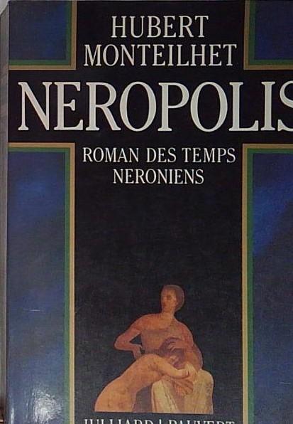Monteilhet hubert NEROPOLIS : ROMAN DES TEMPS NERONIENS JULLIARD