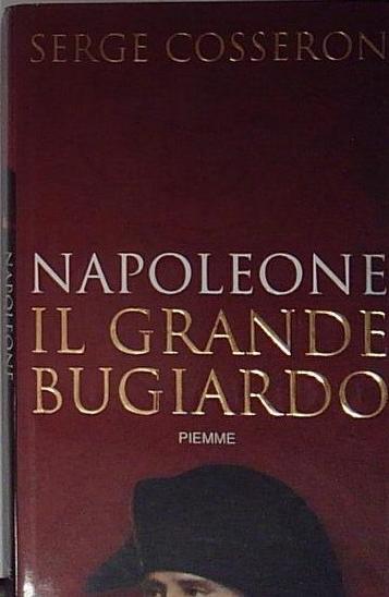 Napoleone. Il grande bugiardo