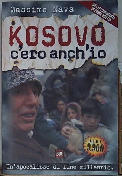 Nava KOSOVO. C&amp;#039;ERO ANCH&amp;#039;IO Rizzoli 1999