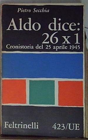 Pietro secchia ALDO DICE: 26 X 1- CRONISTORIA DEL 25 …