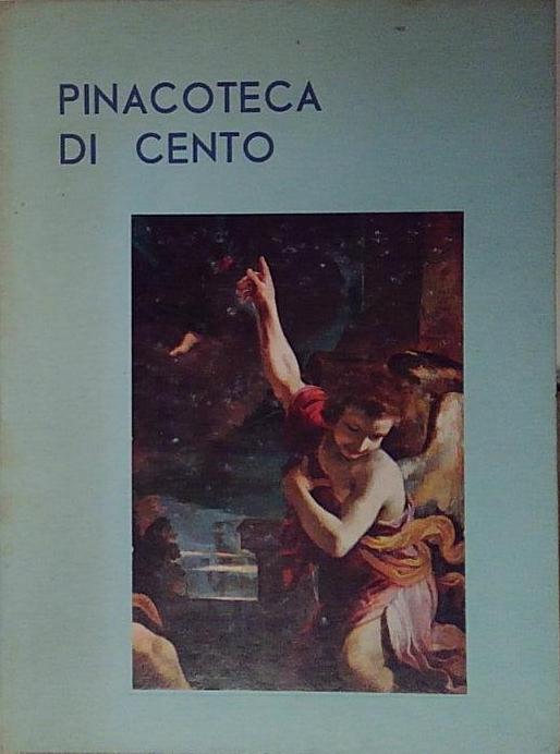 PINACOTECA DI CENTO. AA.VV. Cento.