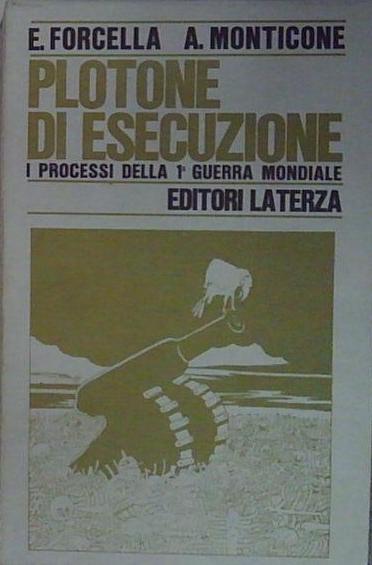 PLOTONE D'ESECUZIONE. I PROCESSI DELLA PRIMA GUERRA MONDIALE.