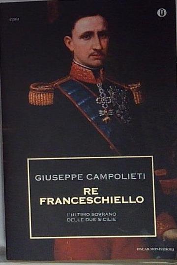 Re Franceschiello. L'ultimo sovrano delle Due Sicilie