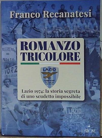 Recanatesi ROMANZO TRICOLORE. LAZIO 1974: LA STORIA SEGRETA DI UNO …