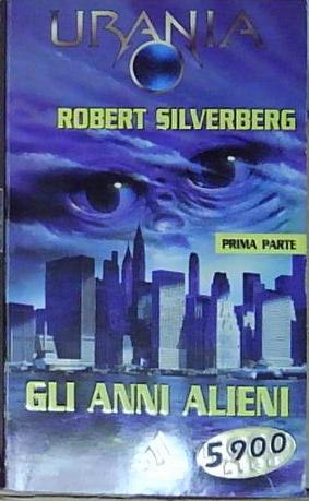 Robert silverberg GLI ANNI ALIENI (PRIMA PARTE) Mondadori