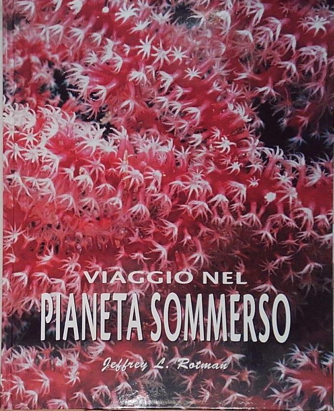 Rotman VIAGGIO NEL PIANETA SOMMERSO. EDIZ. ILLUSTRATA White Star 2003