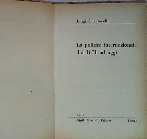 Salvatorelli LA POLITICA INTERNAZIONALE DAL 1871 AD OGGI
