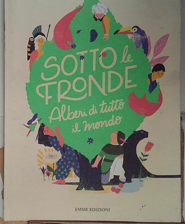 Sotto le fronde. Alberi di tutto il mondo. Ediz. a …