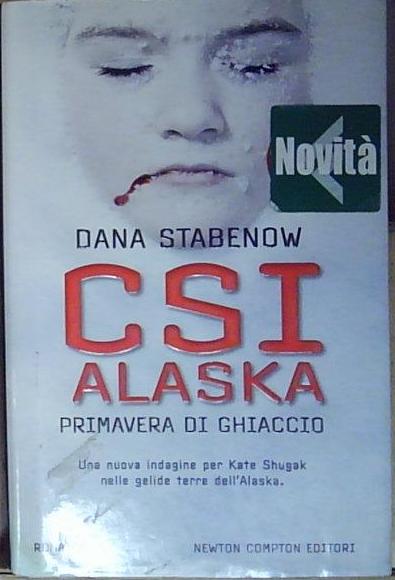 Stabenow CSI ALASKA. PRIMAVERA DI GHIACCIO Newton Compton 2011