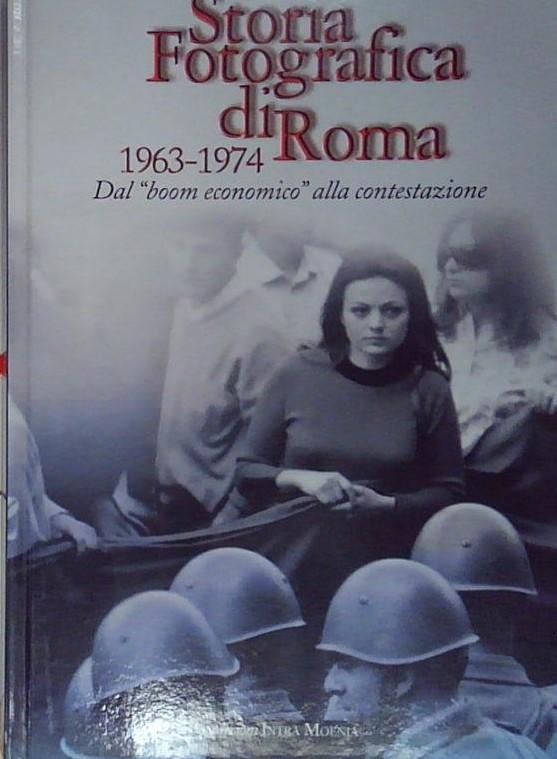 Storia fotografica di Roma 1963-1974. Dal boom economico alla contestazione