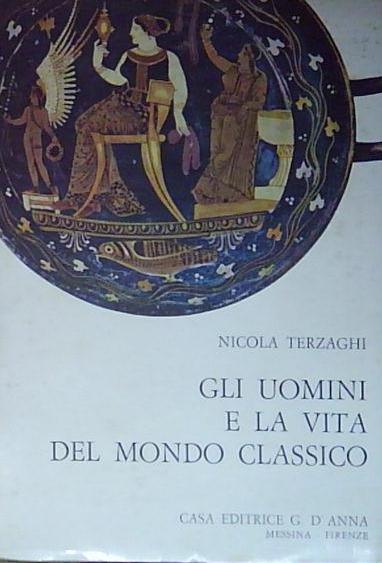 Terzaghi GLI UOMINI E LA VITA DEL MONDO CLASSICO