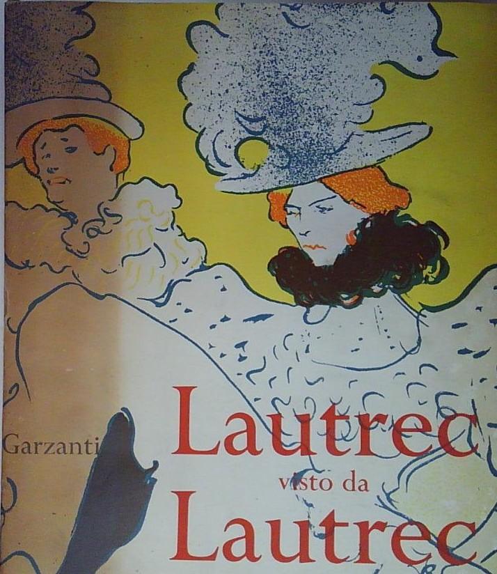 Toulouse-lautrec LAUTREC VISTO DA LAUTREC Garzanti