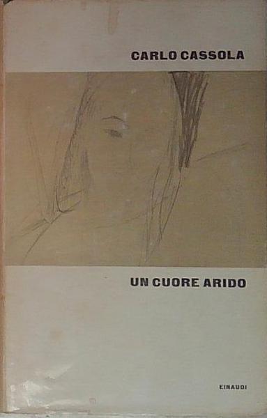 UN CUORE ARIDO di Carlo Cassola ed. Einaudi - Prima …