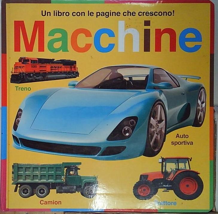 Un libro con le pagine che crescono! Macchine. Ediz. illustrata