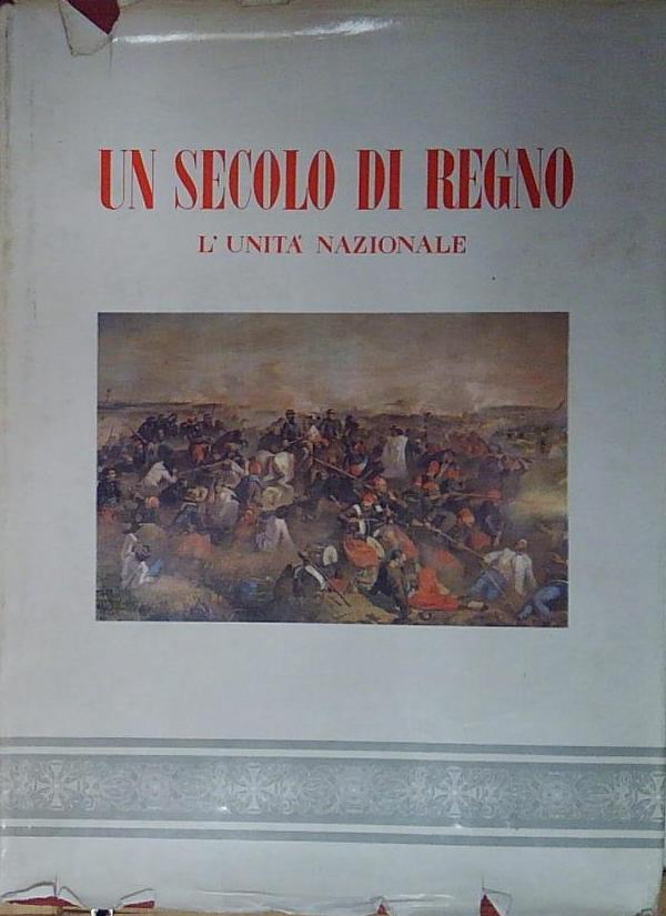 Un secolo di Regno. L'Unità Nazionale.