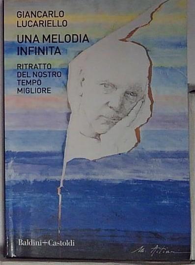 Una melodia infinita. Ritratto del nostro tempo migliore