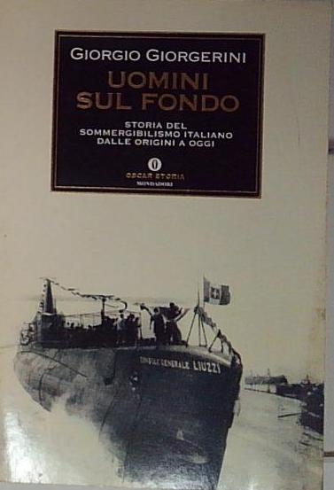 Uomini sul fondo. Storia del sommergibilismo italiano dalle origini a …