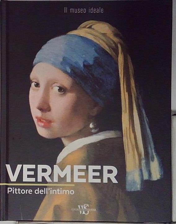 Vermeer. Pittore dell'intimo. Ediz. a colori