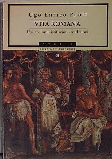 Vita romana. Usi, costumi, istituzioni, tradizioni