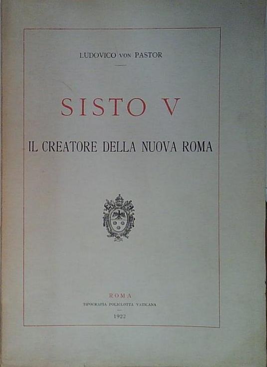 Von pastor SISTO V IL CREATORE DELLA NUOVA ROMA
