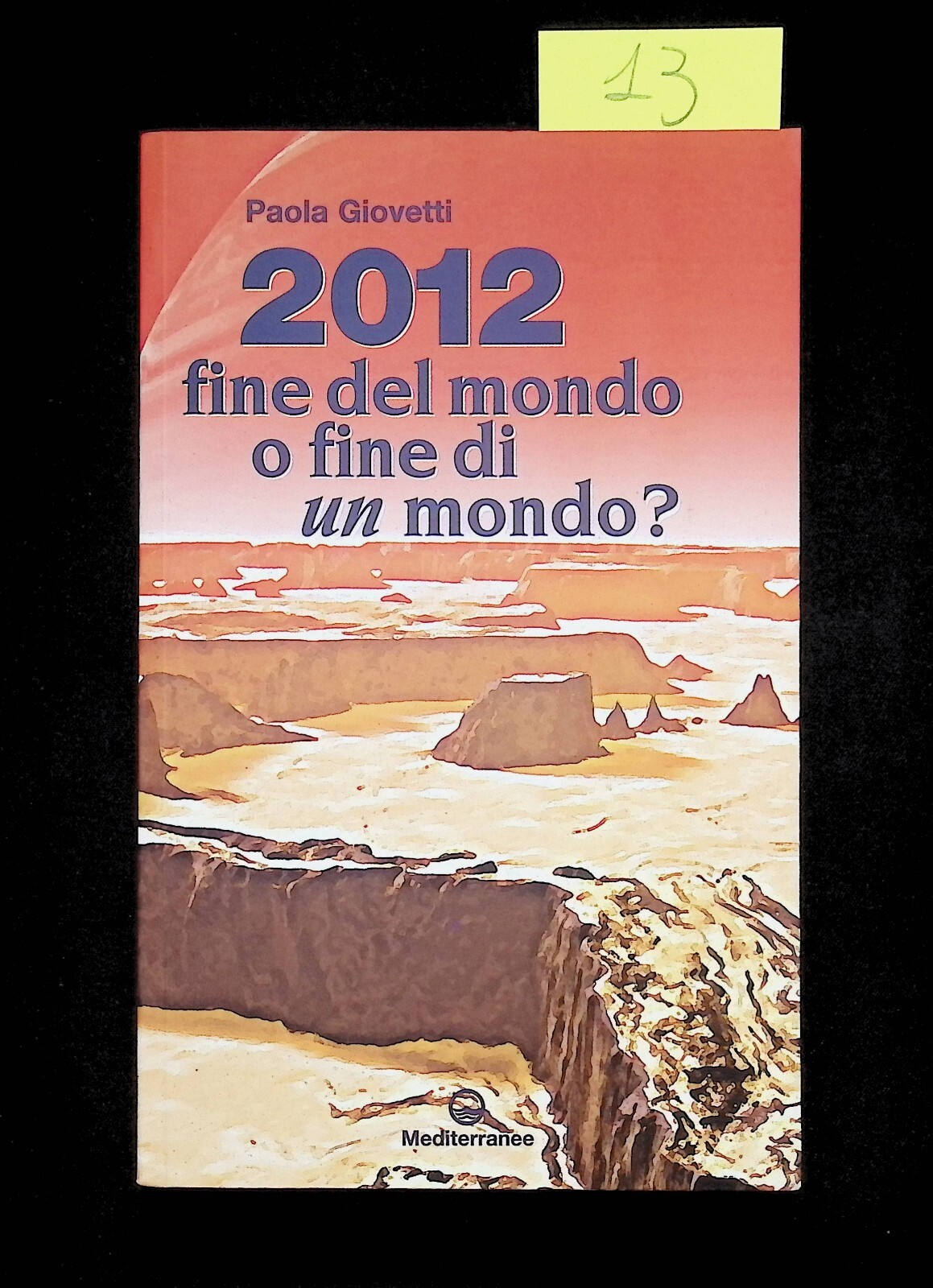 2012 Fine Del Mondo o Fine Di Un Mondo? Libro …