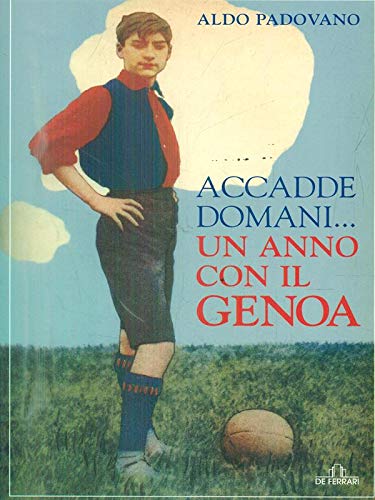 Accadde domani... Un anno con il Genoa - Aldo Padovano