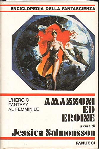 Amazzoni e eroine. L'heroic fantasy al femminile. Enciclopedia della Fantascienza …