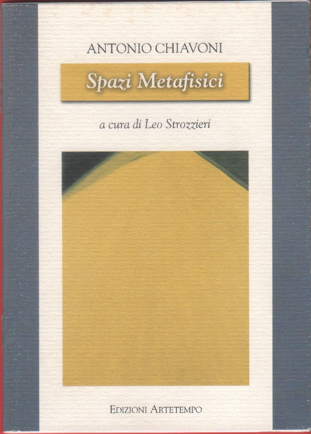 Antonio Chiavoni, Spazi metafisici. Galleria Limoncelli, Teramo agosto 2002
