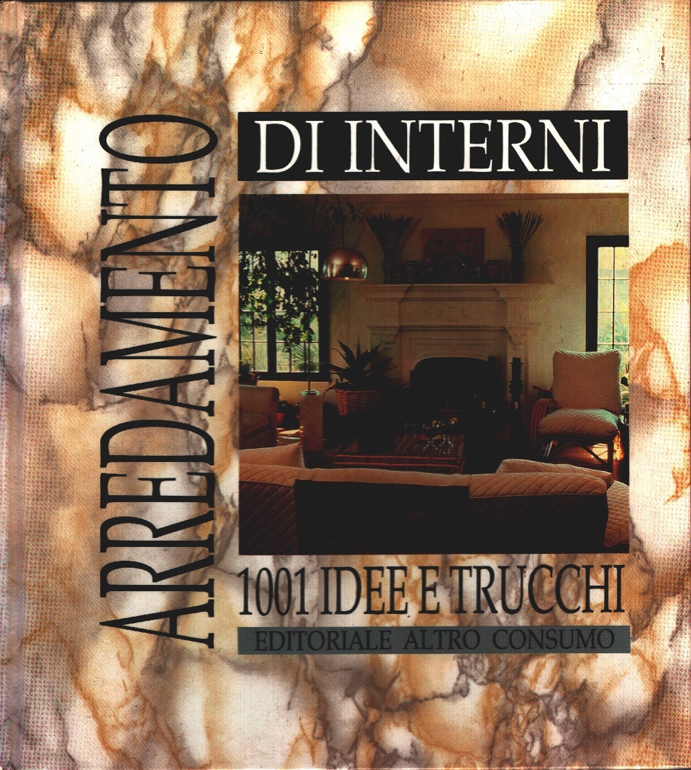 Arredamento di interni, 1001 idee e trucchi