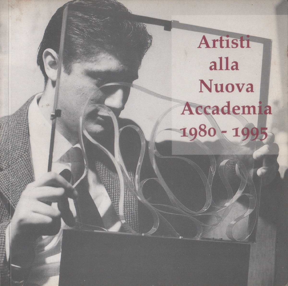 Artisti alla Nuova Accademia 1980-1995. Arte Centro Culturale S. Fedele