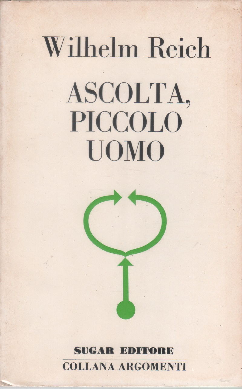 Ascolta, piccolo uomo - Wilhelm Reich