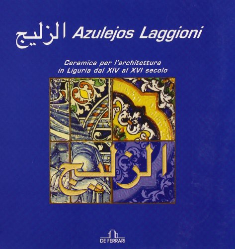 Azulejos Laggioni. Ceramica per l'architettura in Liguria dal XIV al …