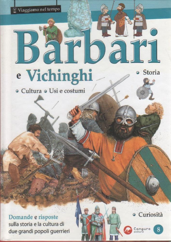 Barbari e Vichinghi : storia, cultura, usi e costumi, curiosita
