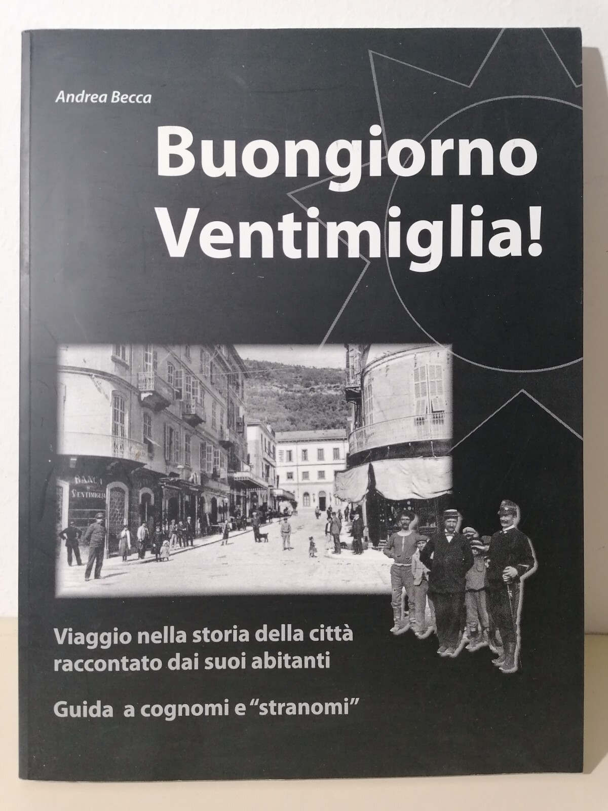 Buongiorno Ventimiglia! Libro Andrea Becca Storia Della Città Stranomi Cognomi