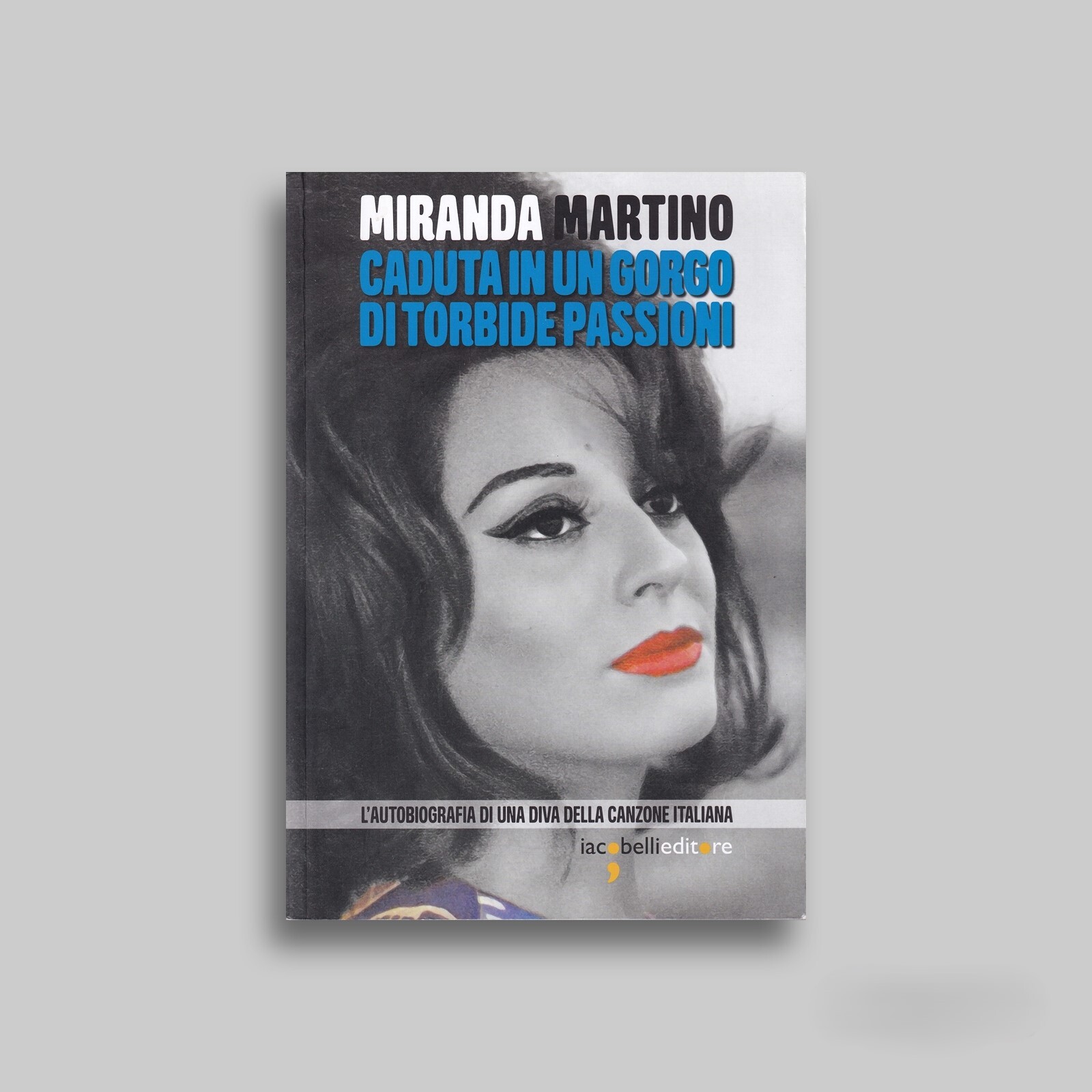 Caduta in un gorgo di torbide passioni. L'autobiografia di una …