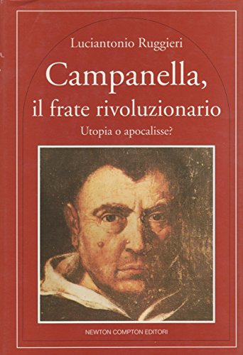 Campanella, il frate rivoluzionario. Utopia o apocalisse?