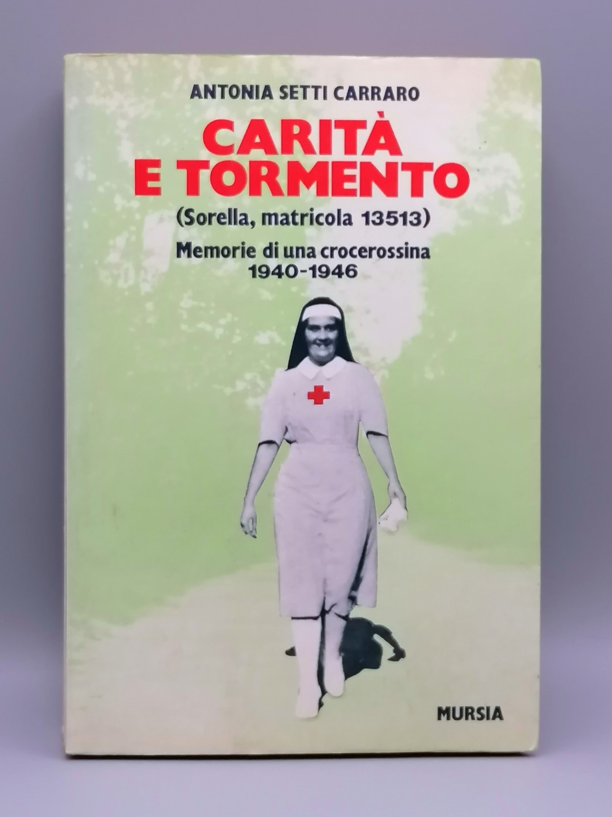 Carità e Tormento Libro Setti Carraro Memorie Di Una Crocerossina …