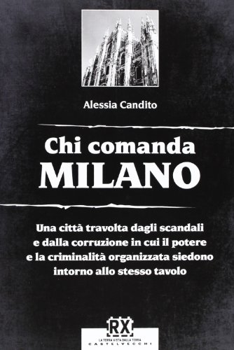 Chi comanda Milano : una cittÃ travolta dagli scandali e …