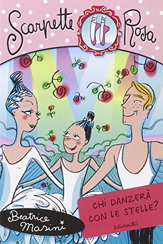 Chi danzerà con le stelle? Scarpette rosa - Beatrice Masini