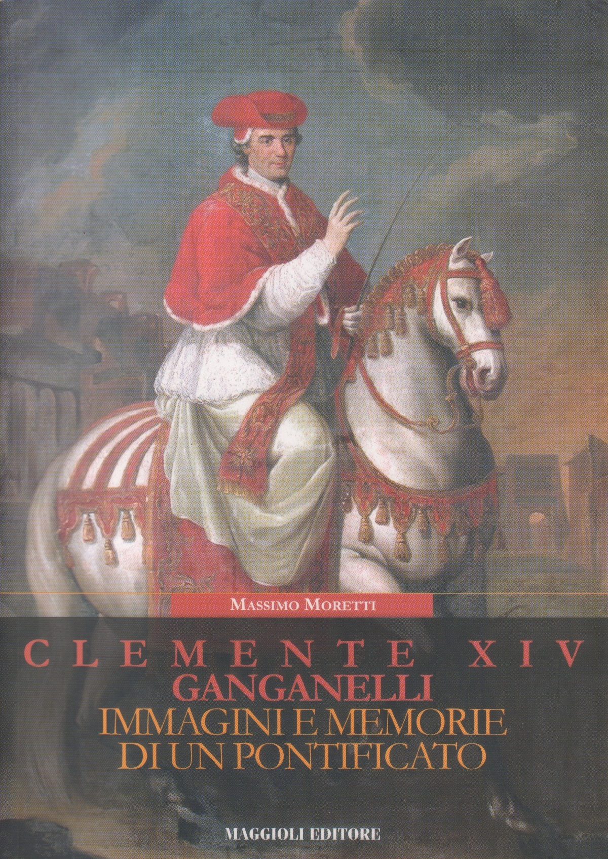Clemente XIV Ganganelli. Immagini e memorie di un pontificato - …