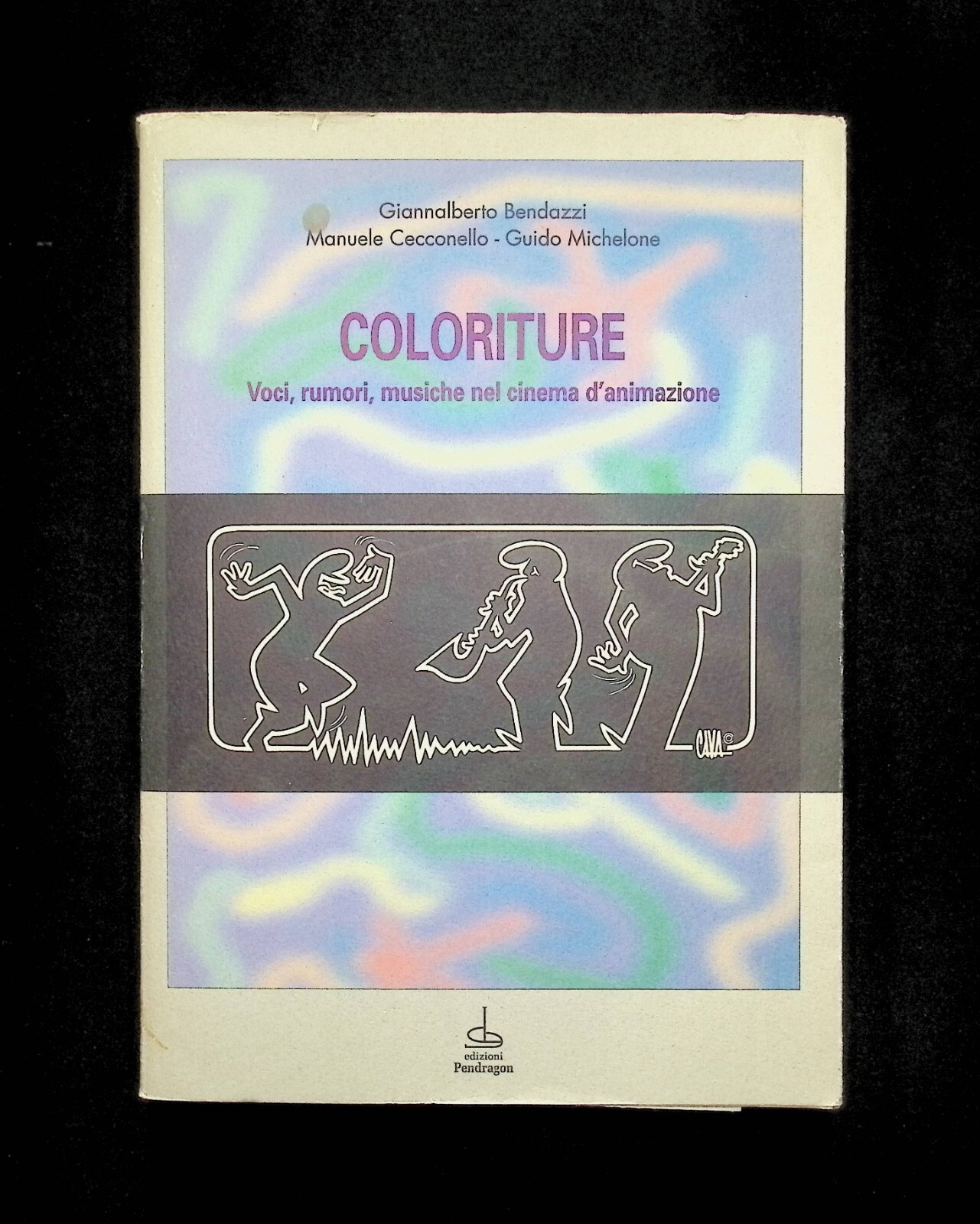 Coloriture Voci Rumori Musiche Nel Cinema d'Animazione Libro Bendazzi Pendragon
