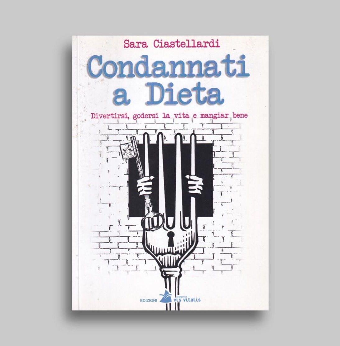 Condannati a dieta. Divertirsi, godersi la vita e mangiar bene