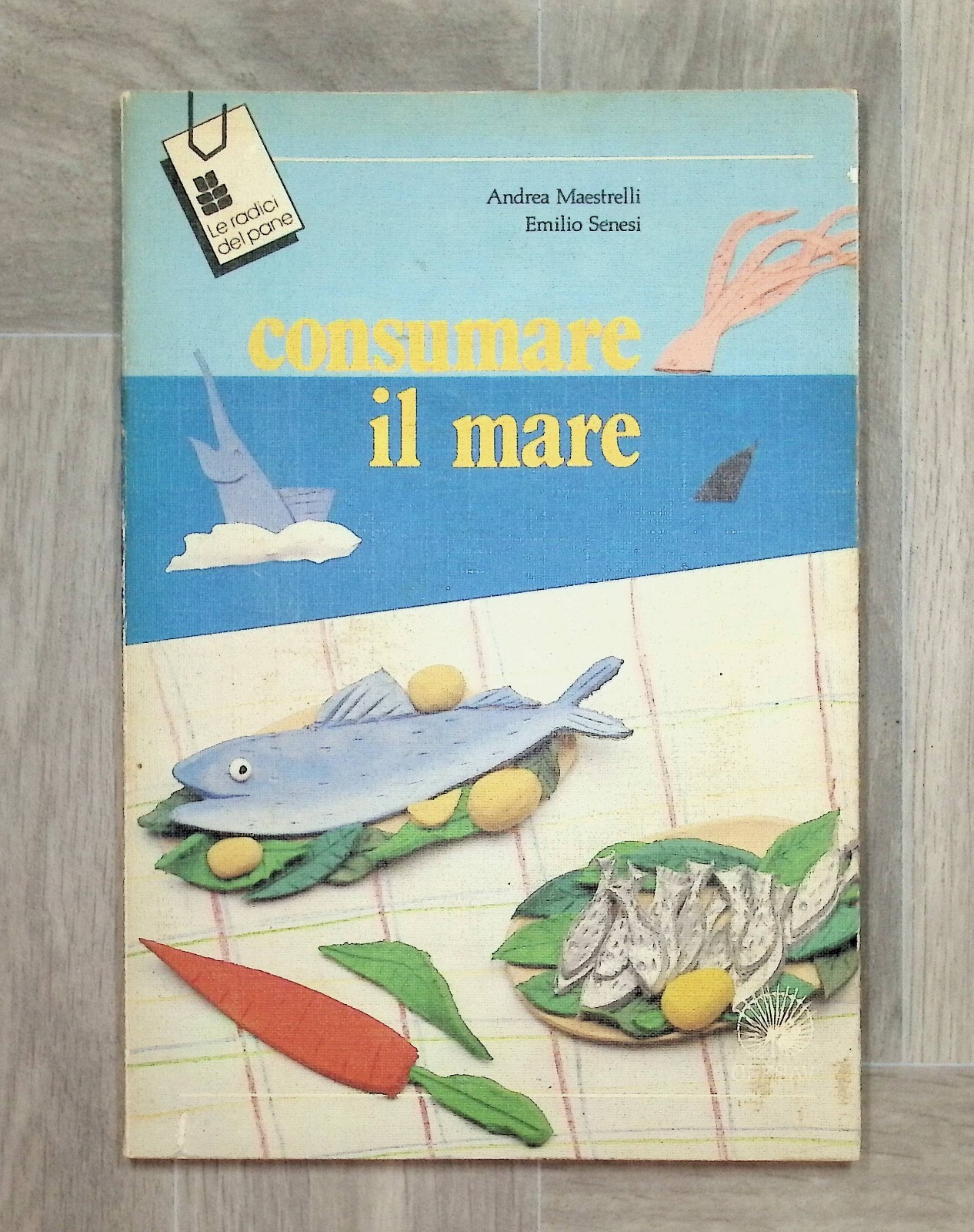 Consumare Il Mare Libro Maestrelli Senesi Radici del Pane Clesav …