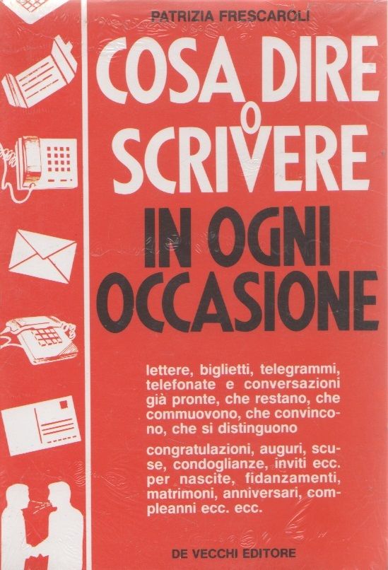 Cosa dire o scrivere in ogni occasione - Patrizia Frescaroli