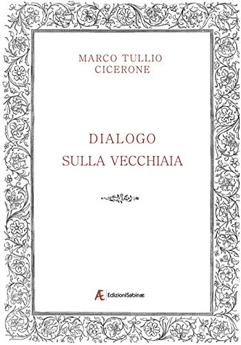 Dialogo sulla vecchiaia - Marco Tullio Cicerone