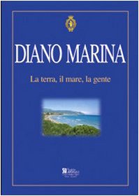 Diano Marina. La terra, il mare, la gente