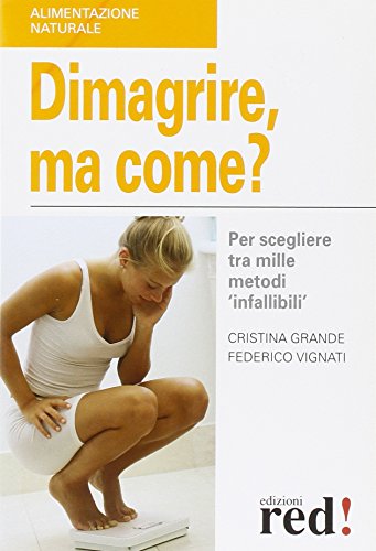 Dimagrire, ma come? Per scegliere tra mille metodi «infallibili» - …